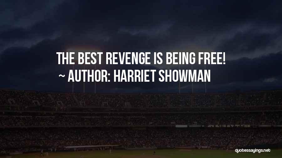 Harriet Showman Quotes: The Best Revenge Is Being Free!