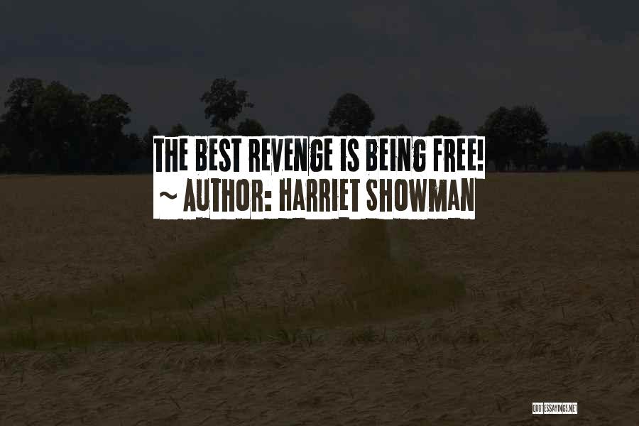 Harriet Showman Quotes: The Best Revenge Is Being Free!