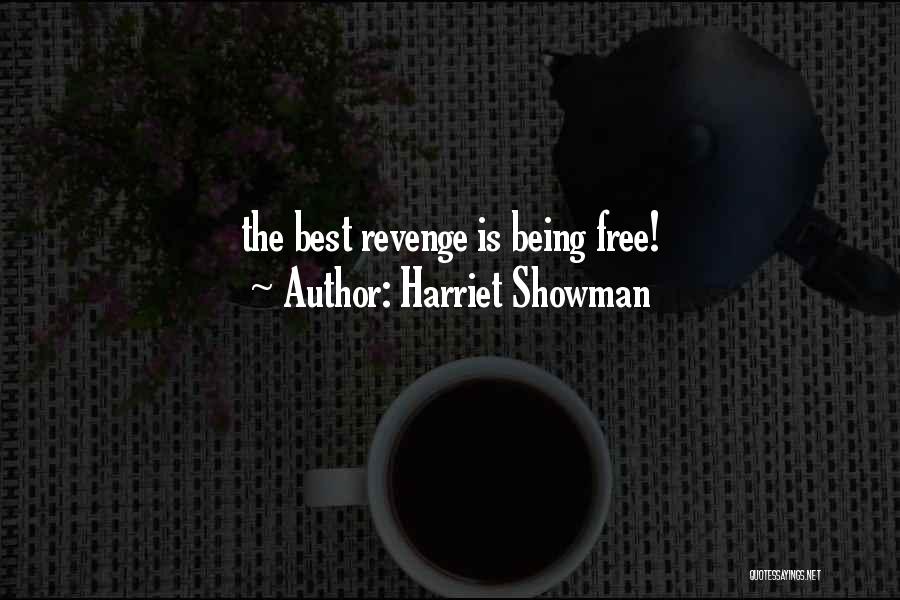 Harriet Showman Quotes: The Best Revenge Is Being Free!