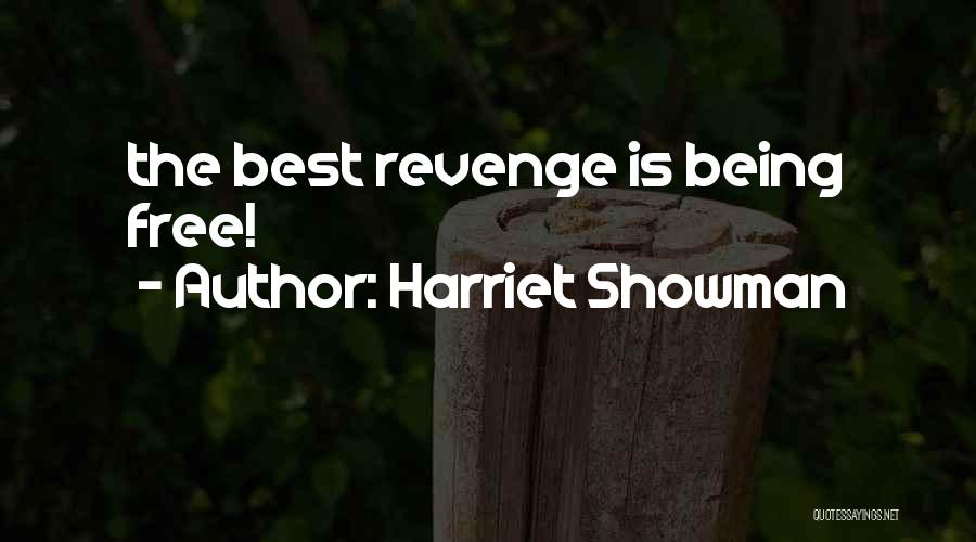 Harriet Showman Quotes: The Best Revenge Is Being Free!