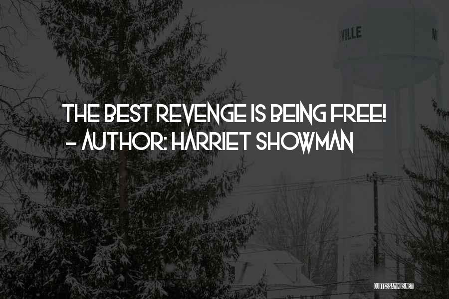 Harriet Showman Quotes: The Best Revenge Is Being Free!