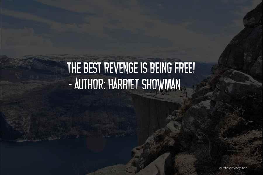 Harriet Showman Quotes: The Best Revenge Is Being Free!