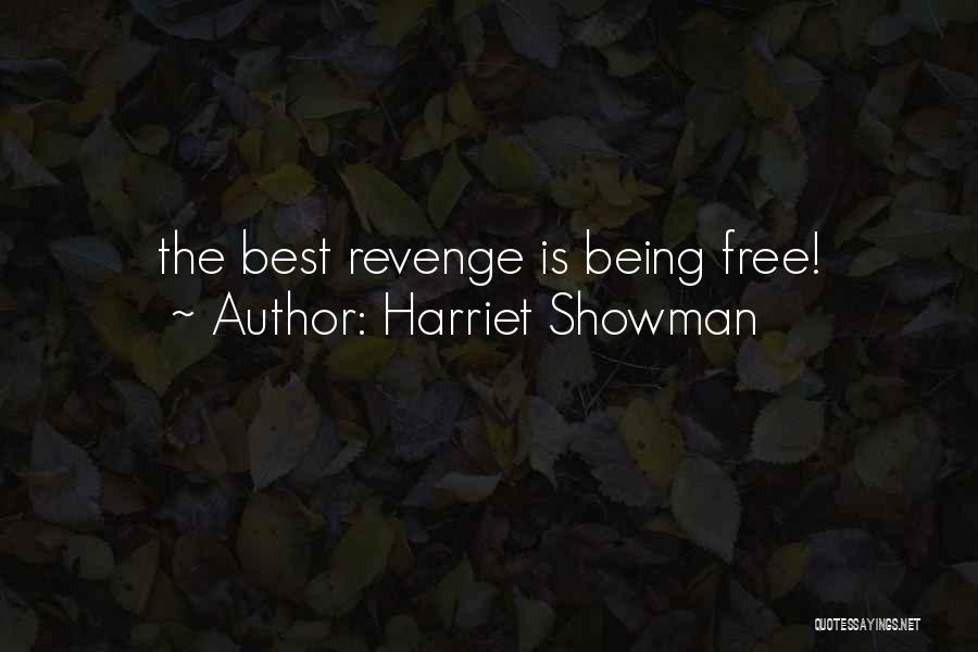 Harriet Showman Quotes: The Best Revenge Is Being Free!