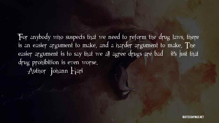 Johann Hari Quotes: For Anybody Who Suspects That We Need To Reform The Drug Laws, There Is An Easier Argument To Make, And