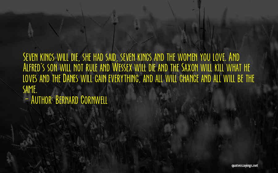 Bernard Cornwell Quotes: Seven Kings Will Die, She Had Said, Seven Kings And The Women You Love. And Alfred's Son Will Not Rule