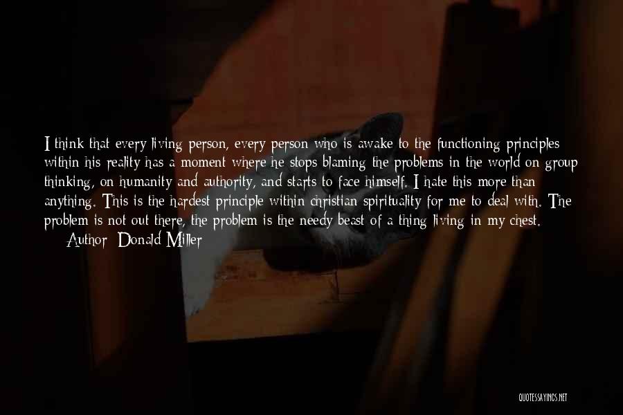 Donald Miller Quotes: I Think That Every Living Person, Every Person Who Is Awake To The Functioning Principles Within His Reality Has A