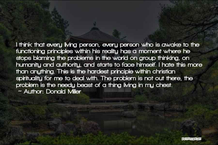 Donald Miller Quotes: I Think That Every Living Person, Every Person Who Is Awake To The Functioning Principles Within His Reality Has A