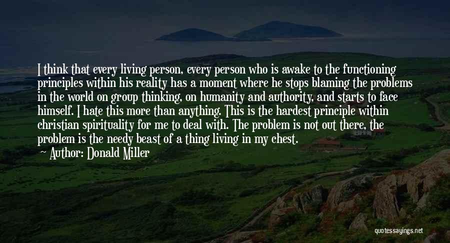 Donald Miller Quotes: I Think That Every Living Person, Every Person Who Is Awake To The Functioning Principles Within His Reality Has A