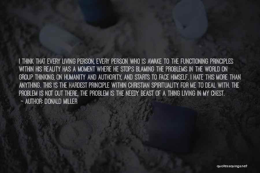 Donald Miller Quotes: I Think That Every Living Person, Every Person Who Is Awake To The Functioning Principles Within His Reality Has A