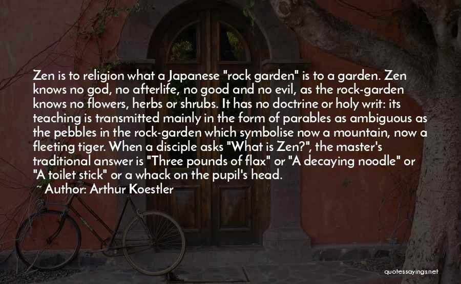 Arthur Koestler Quotes: Zen Is To Religion What A Japanese Rock Garden Is To A Garden. Zen Knows No God, No Afterlife, No