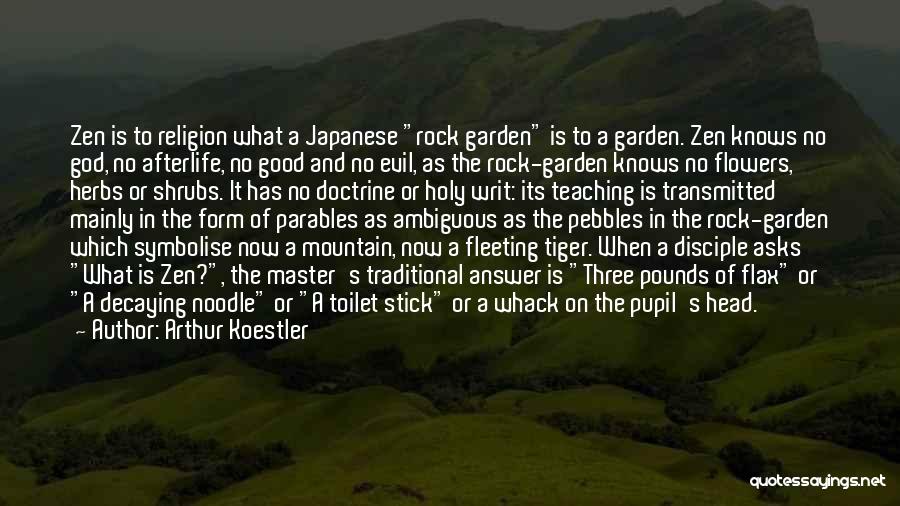 Arthur Koestler Quotes: Zen Is To Religion What A Japanese Rock Garden Is To A Garden. Zen Knows No God, No Afterlife, No