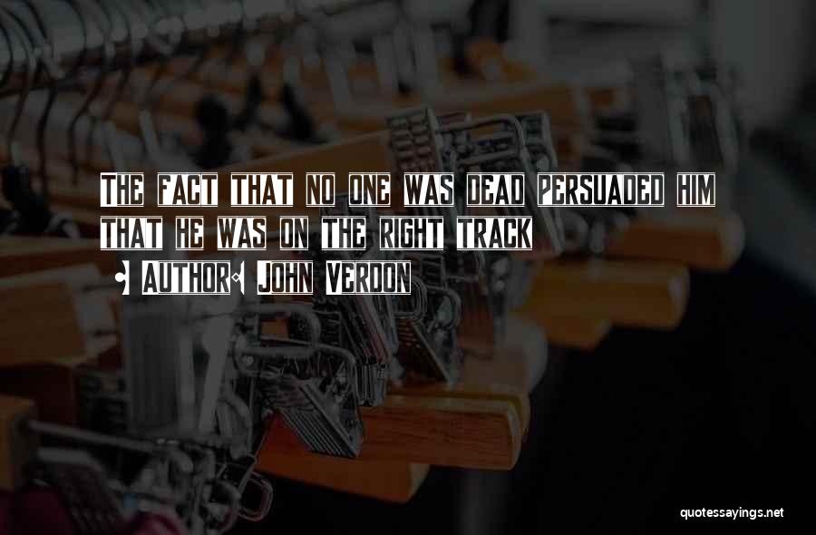 John Verdon Quotes: The Fact That No One Was Dead Persuaded Him That He Was On The Right Track