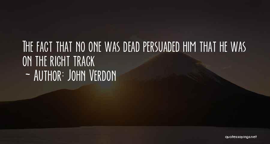 John Verdon Quotes: The Fact That No One Was Dead Persuaded Him That He Was On The Right Track