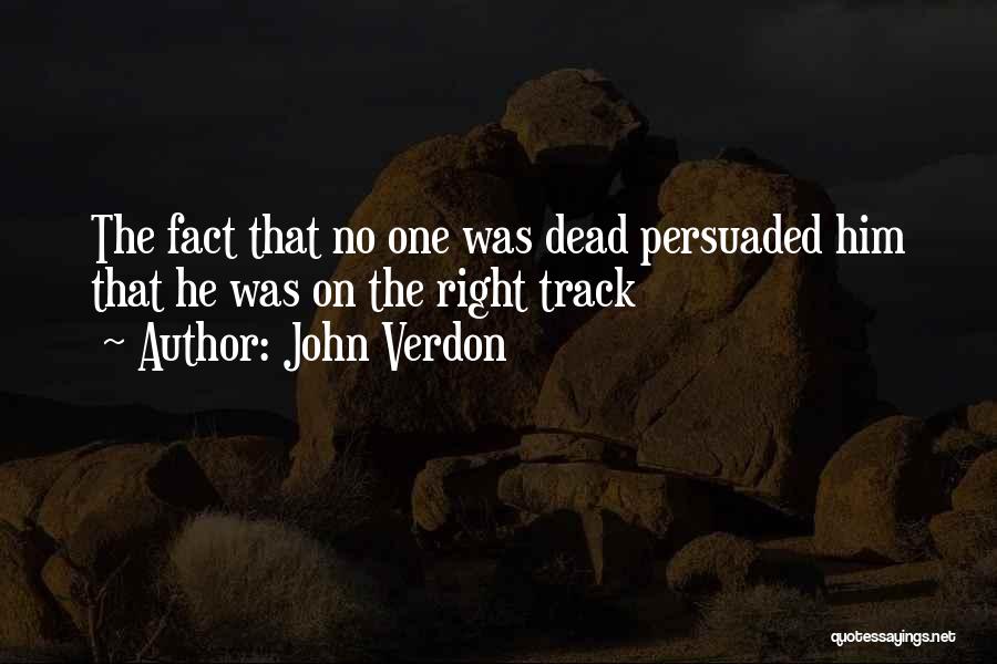 John Verdon Quotes: The Fact That No One Was Dead Persuaded Him That He Was On The Right Track