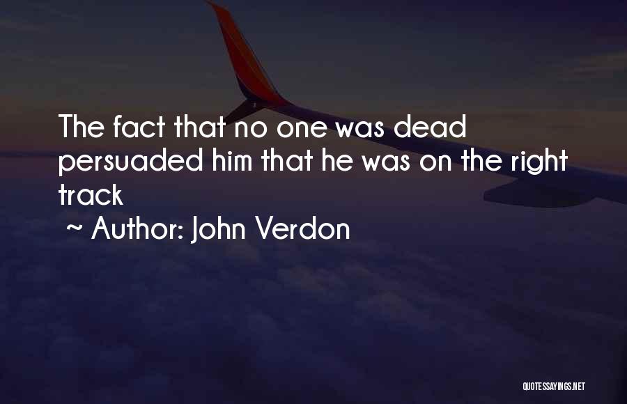 John Verdon Quotes: The Fact That No One Was Dead Persuaded Him That He Was On The Right Track