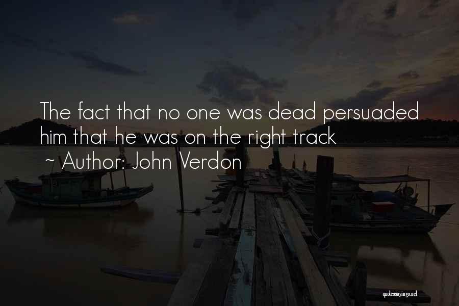 John Verdon Quotes: The Fact That No One Was Dead Persuaded Him That He Was On The Right Track