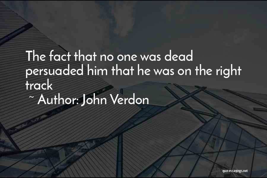 John Verdon Quotes: The Fact That No One Was Dead Persuaded Him That He Was On The Right Track