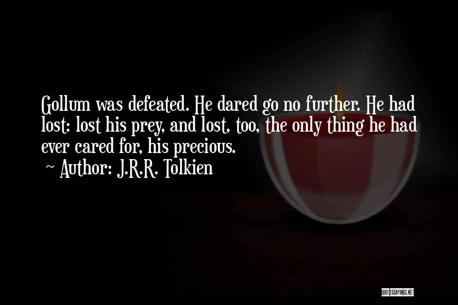 J.R.R. Tolkien Quotes: Gollum Was Defeated. He Dared Go No Further. He Had Lost: Lost His Prey, And Lost, Too, The Only Thing