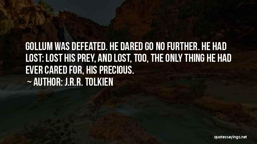 J.R.R. Tolkien Quotes: Gollum Was Defeated. He Dared Go No Further. He Had Lost: Lost His Prey, And Lost, Too, The Only Thing