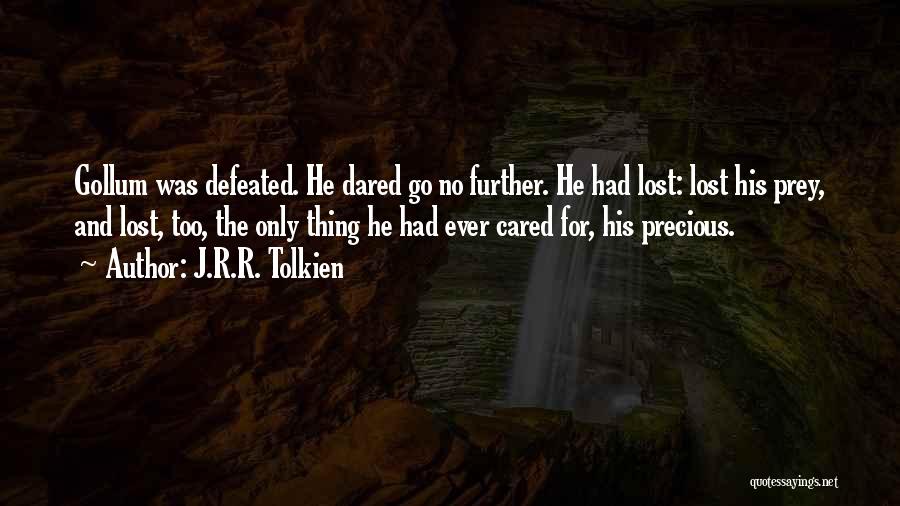 J.R.R. Tolkien Quotes: Gollum Was Defeated. He Dared Go No Further. He Had Lost: Lost His Prey, And Lost, Too, The Only Thing