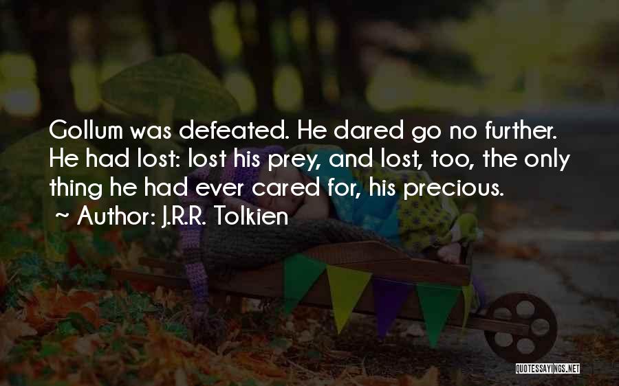 J.R.R. Tolkien Quotes: Gollum Was Defeated. He Dared Go No Further. He Had Lost: Lost His Prey, And Lost, Too, The Only Thing