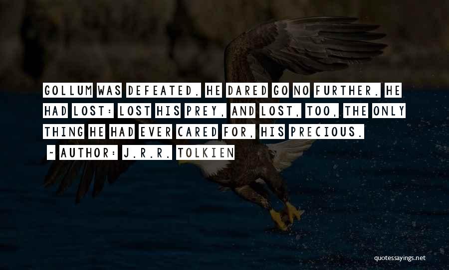 J.R.R. Tolkien Quotes: Gollum Was Defeated. He Dared Go No Further. He Had Lost: Lost His Prey, And Lost, Too, The Only Thing