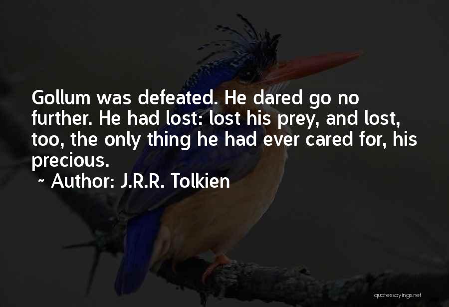 J.R.R. Tolkien Quotes: Gollum Was Defeated. He Dared Go No Further. He Had Lost: Lost His Prey, And Lost, Too, The Only Thing