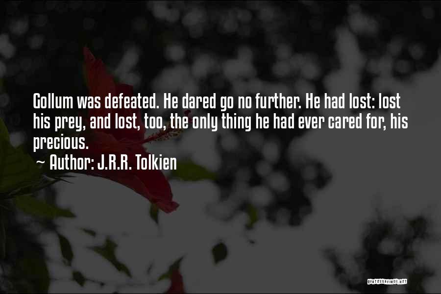 J.R.R. Tolkien Quotes: Gollum Was Defeated. He Dared Go No Further. He Had Lost: Lost His Prey, And Lost, Too, The Only Thing