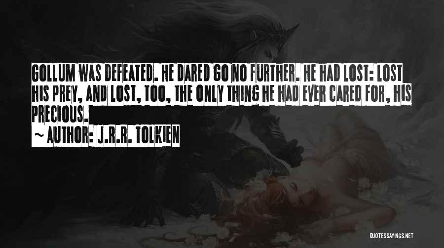 J.R.R. Tolkien Quotes: Gollum Was Defeated. He Dared Go No Further. He Had Lost: Lost His Prey, And Lost, Too, The Only Thing