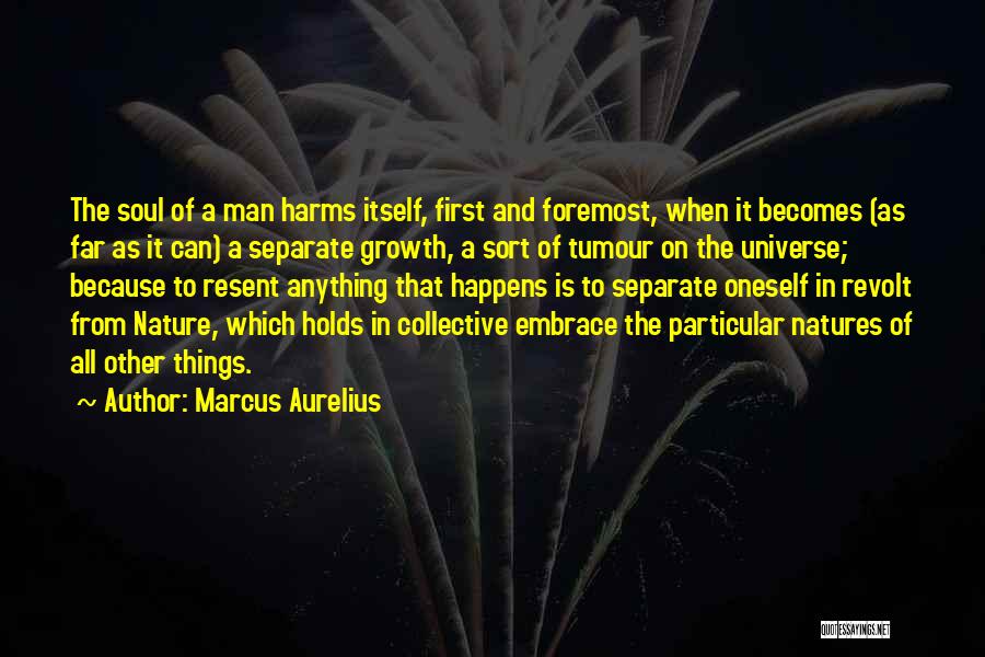 Marcus Aurelius Quotes: The Soul Of A Man Harms Itself, First And Foremost, When It Becomes (as Far As It Can) A Separate