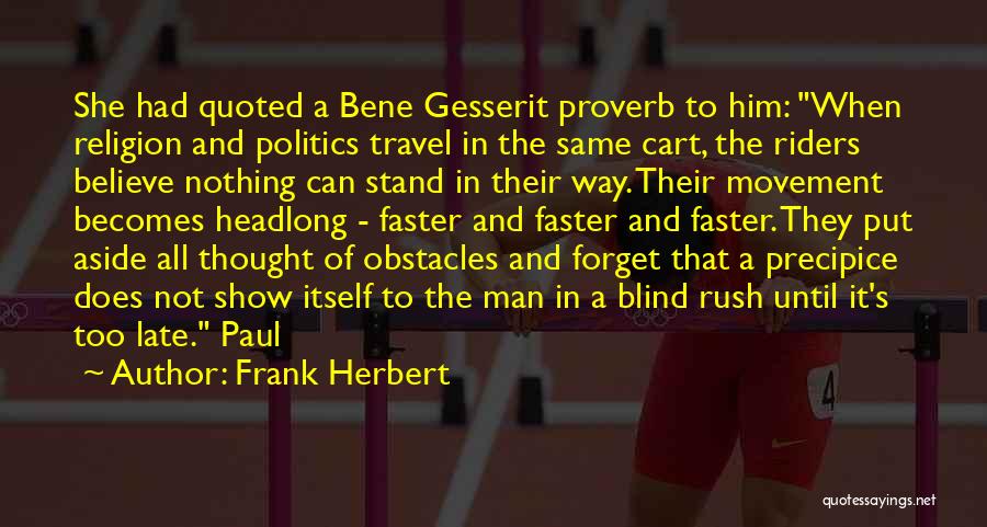 Frank Herbert Quotes: She Had Quoted A Bene Gesserit Proverb To Him: When Religion And Politics Travel In The Same Cart, The Riders