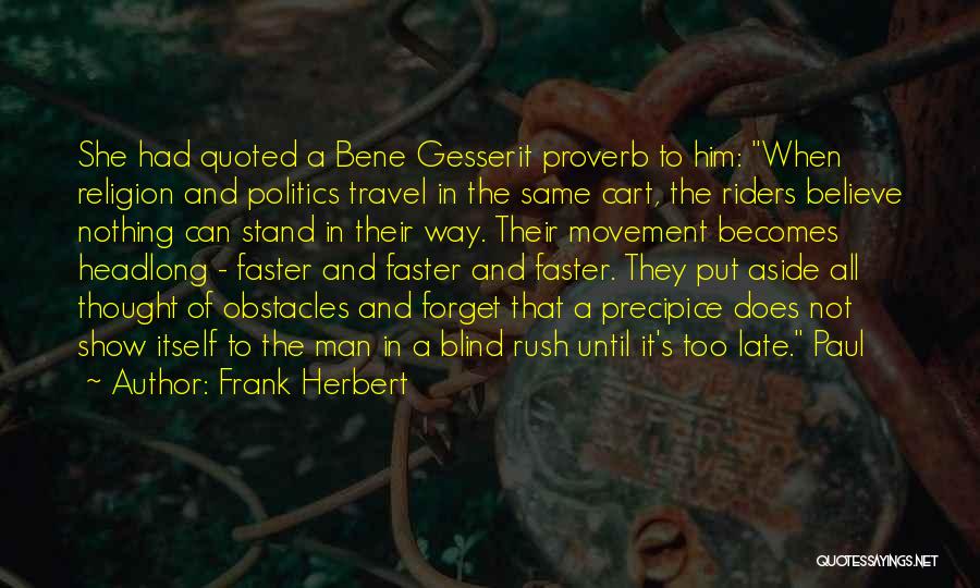 Frank Herbert Quotes: She Had Quoted A Bene Gesserit Proverb To Him: When Religion And Politics Travel In The Same Cart, The Riders