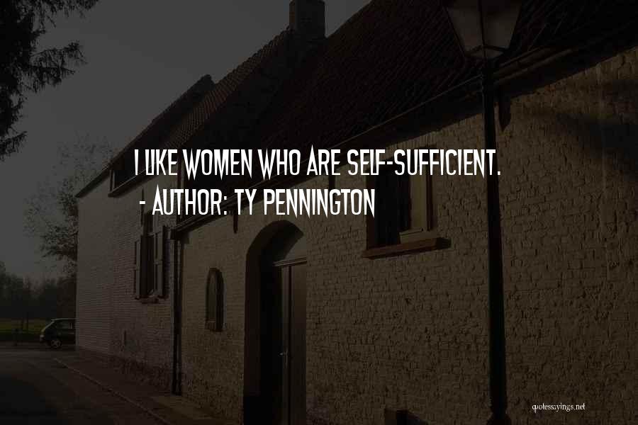 Ty Pennington Quotes: I Like Women Who Are Self-sufficient.