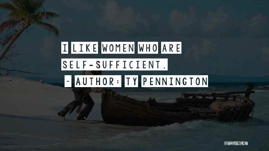 Ty Pennington Quotes: I Like Women Who Are Self-sufficient.