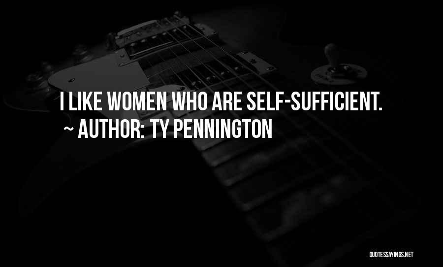 Ty Pennington Quotes: I Like Women Who Are Self-sufficient.