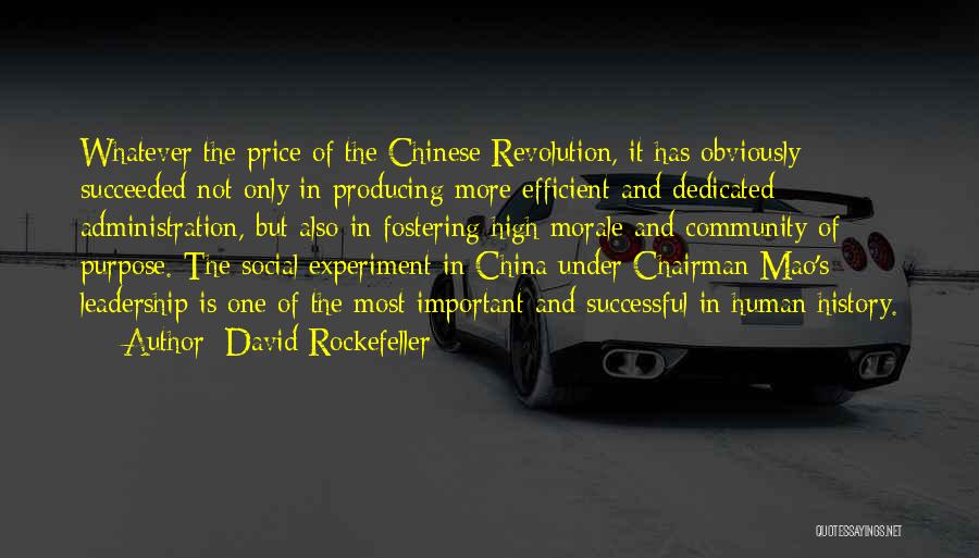David Rockefeller Quotes: Whatever The Price Of The Chinese Revolution, It Has Obviously Succeeded Not Only In Producing More Efficient And Dedicated Administration,