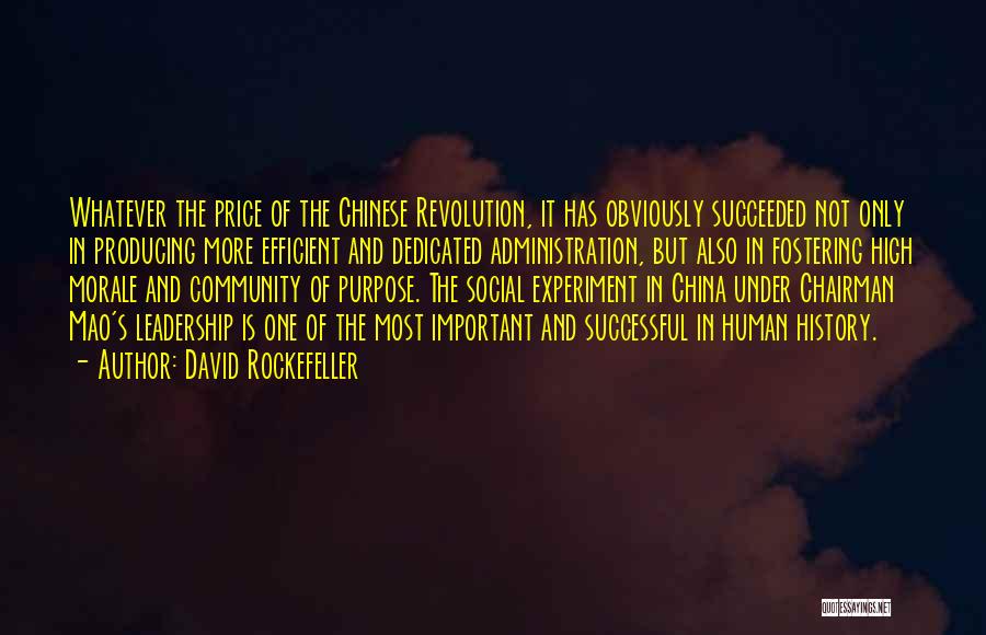 David Rockefeller Quotes: Whatever The Price Of The Chinese Revolution, It Has Obviously Succeeded Not Only In Producing More Efficient And Dedicated Administration,