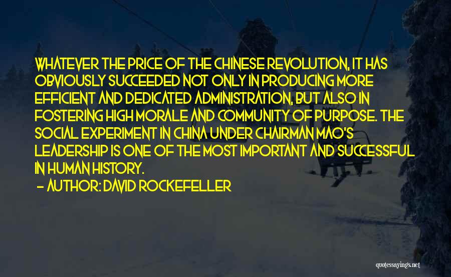 David Rockefeller Quotes: Whatever The Price Of The Chinese Revolution, It Has Obviously Succeeded Not Only In Producing More Efficient And Dedicated Administration,