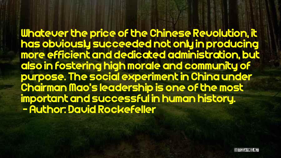 David Rockefeller Quotes: Whatever The Price Of The Chinese Revolution, It Has Obviously Succeeded Not Only In Producing More Efficient And Dedicated Administration,