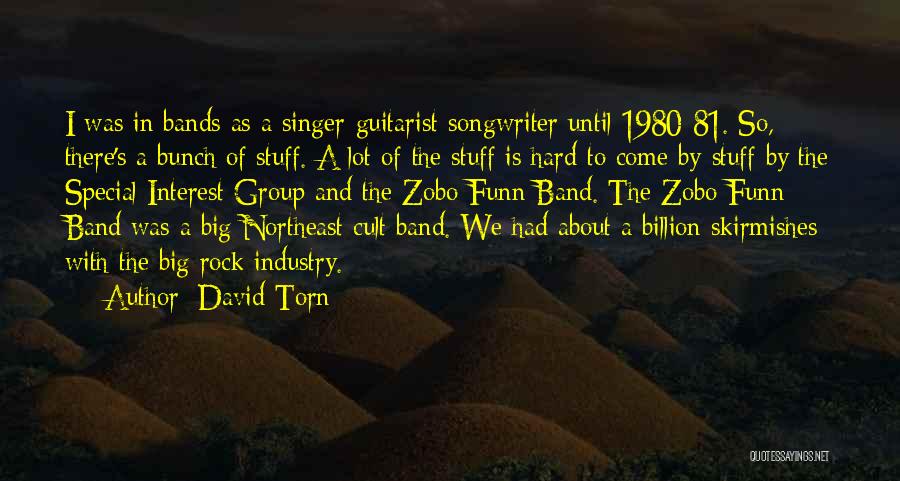 David Torn Quotes: I Was In Bands As A Singer-guitarist-songwriter Until 1980-81. So, There's A Bunch Of Stuff. A Lot Of The Stuff