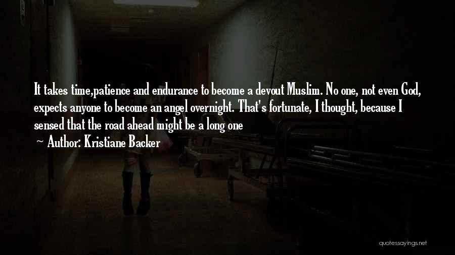 Kristiane Backer Quotes: It Takes Time,patience And Endurance To Become A Devout Muslim. No One, Not Even God, Expects Anyone To Become An