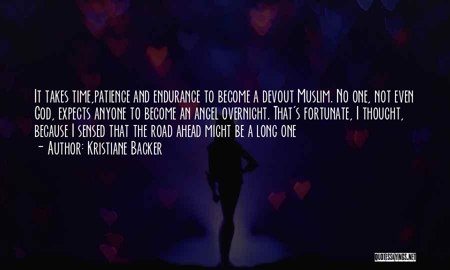 Kristiane Backer Quotes: It Takes Time,patience And Endurance To Become A Devout Muslim. No One, Not Even God, Expects Anyone To Become An