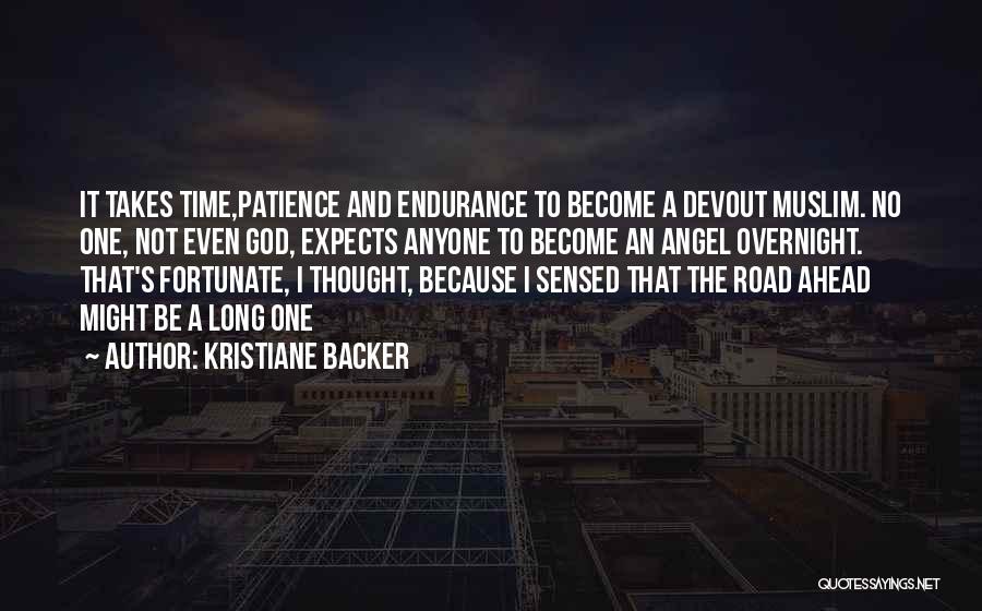 Kristiane Backer Quotes: It Takes Time,patience And Endurance To Become A Devout Muslim. No One, Not Even God, Expects Anyone To Become An