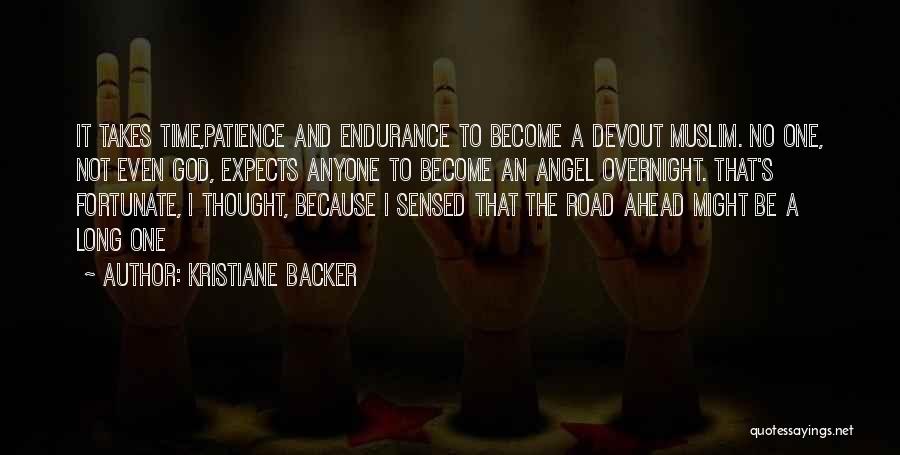 Kristiane Backer Quotes: It Takes Time,patience And Endurance To Become A Devout Muslim. No One, Not Even God, Expects Anyone To Become An