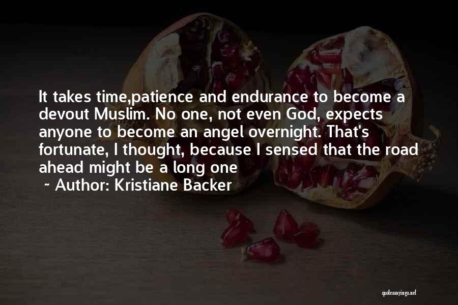 Kristiane Backer Quotes: It Takes Time,patience And Endurance To Become A Devout Muslim. No One, Not Even God, Expects Anyone To Become An