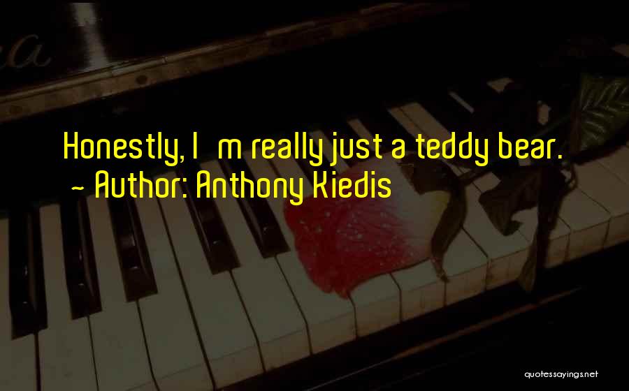 Anthony Kiedis Quotes: Honestly, I'm Really Just A Teddy Bear.