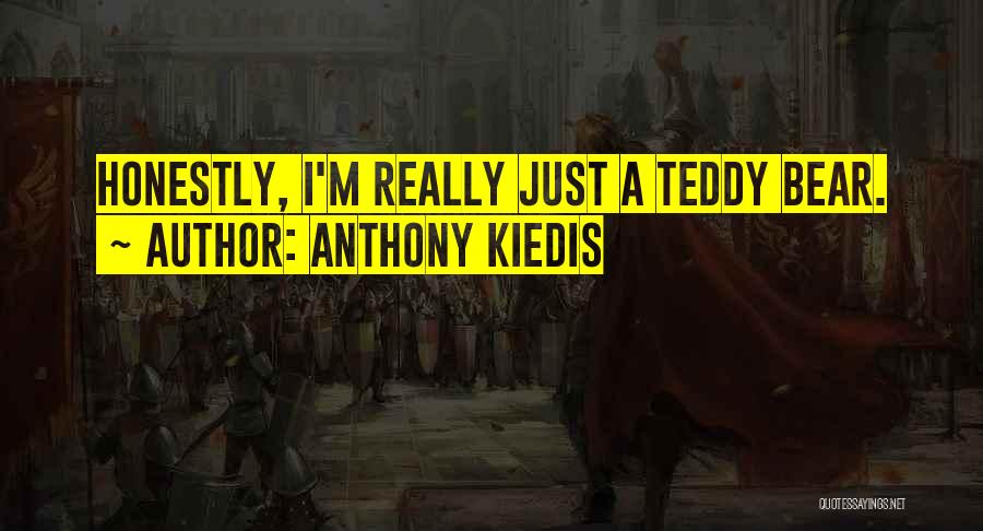 Anthony Kiedis Quotes: Honestly, I'm Really Just A Teddy Bear.