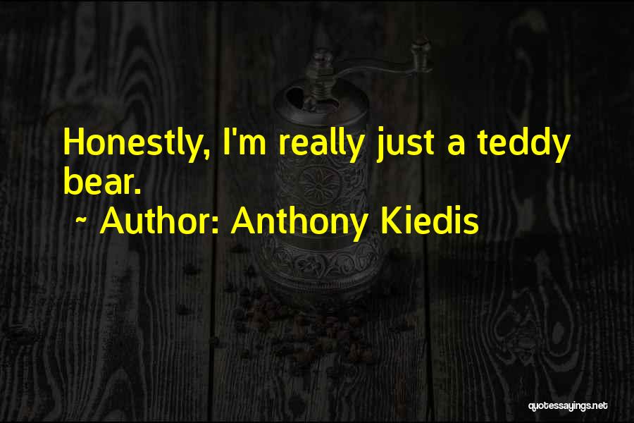 Anthony Kiedis Quotes: Honestly, I'm Really Just A Teddy Bear.