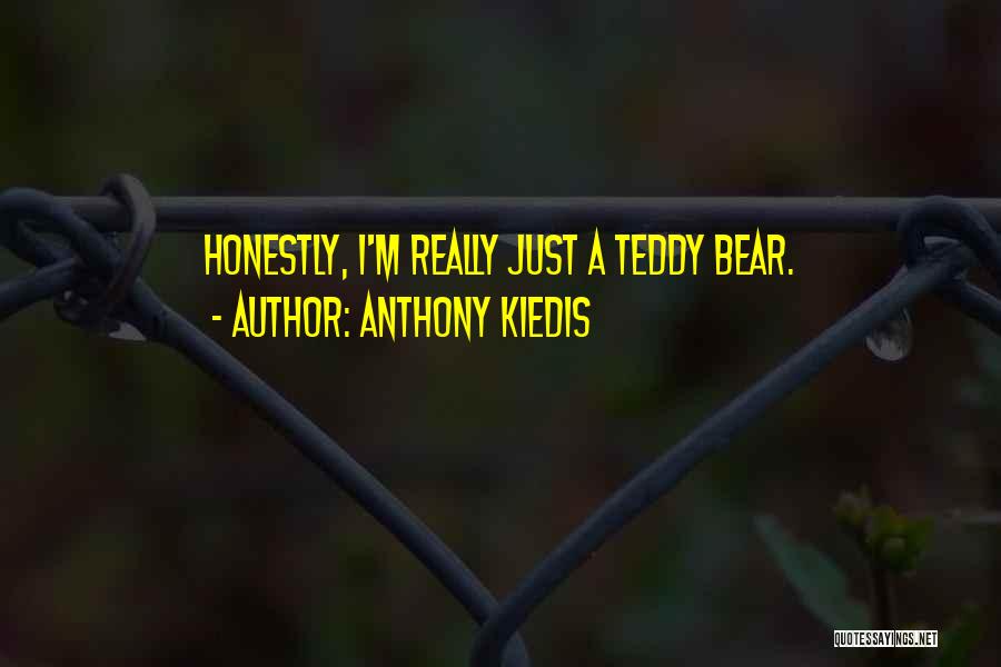 Anthony Kiedis Quotes: Honestly, I'm Really Just A Teddy Bear.