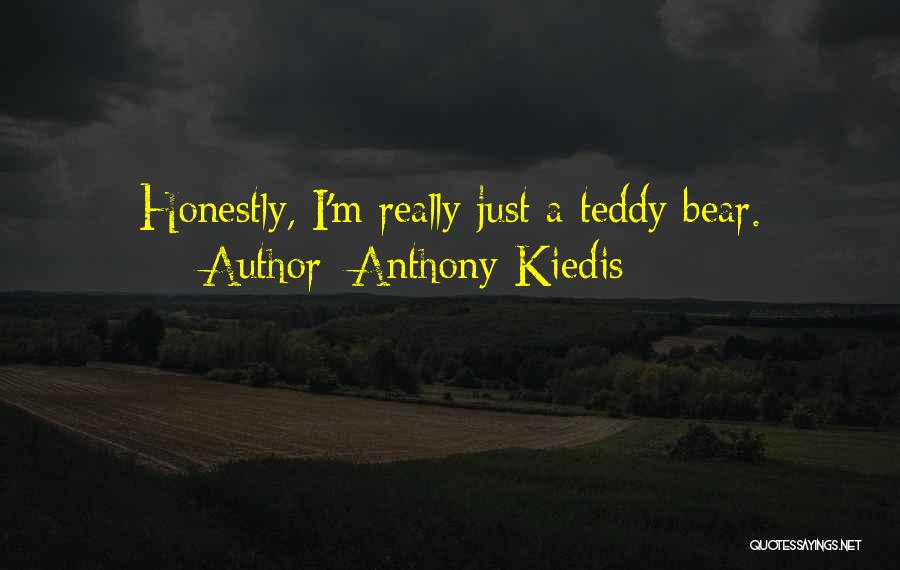Anthony Kiedis Quotes: Honestly, I'm Really Just A Teddy Bear.